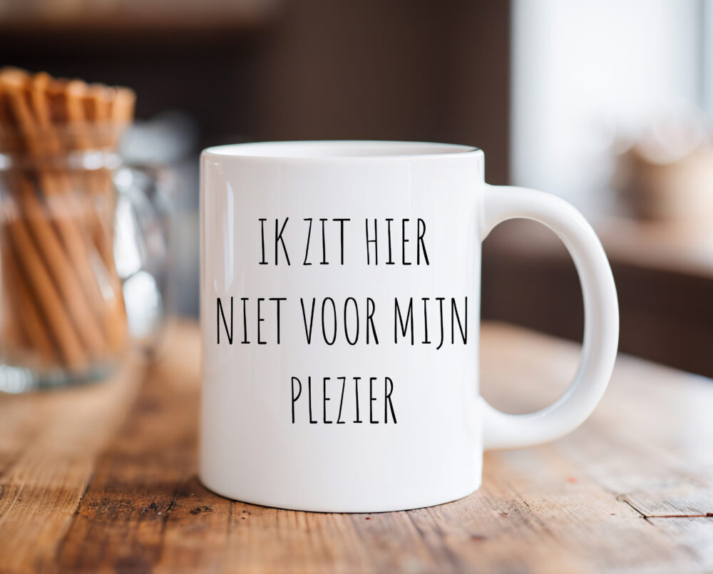 Koffiemok Ik zit hier niet voor mijn plezier