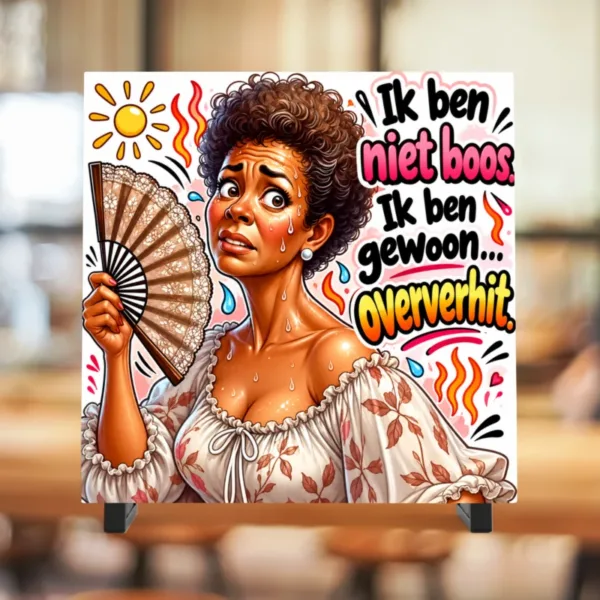 Ik ben niet boos, ik ben gewoon oververhit.